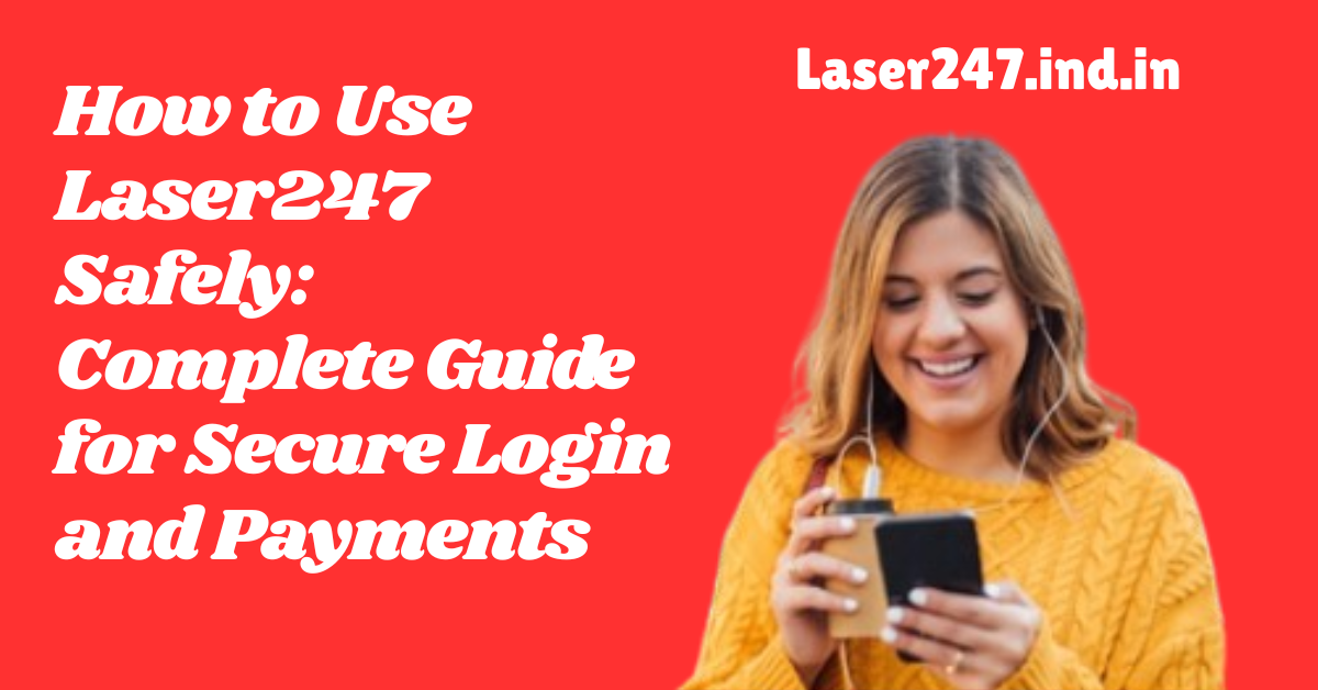 How to Use Laser247 Safely Complete Guide for Secure Login and Payments